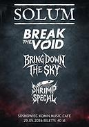 Koncert Solum, Break the Void, Bring Down the Sky, Shrimp Special