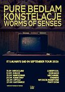 Koncert Pure Bedlam, Konstelacje, Worms of Senses